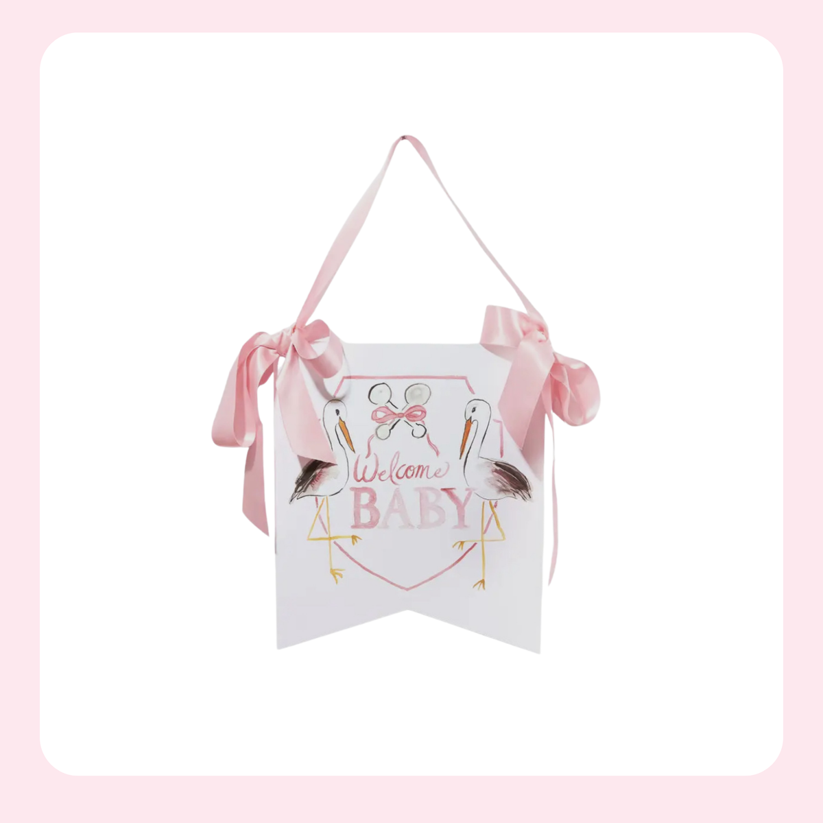 A white hanging banner sign with a pink ribbon hanger, featuring a pink and gold 'Welcome BABY' design with cartoon pelicans and bows.