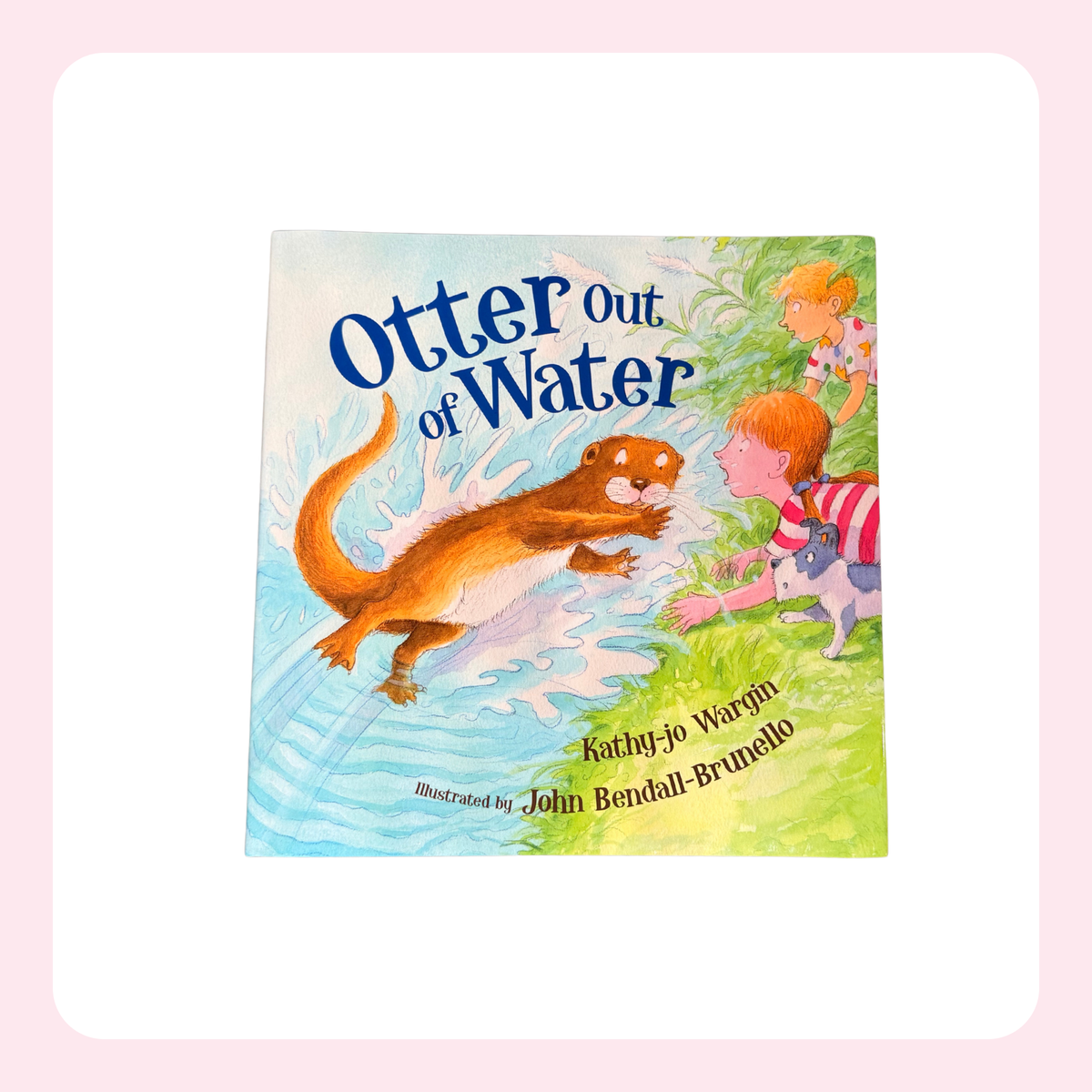 Children's board book titled 'Otter Out of Water' by Kathy-jo Wardin, illustrated by John Bendall-Brunello, featuring a colorful illustration of an otter jumping out of water and a child reaching out, set against a light pink rounded square background.